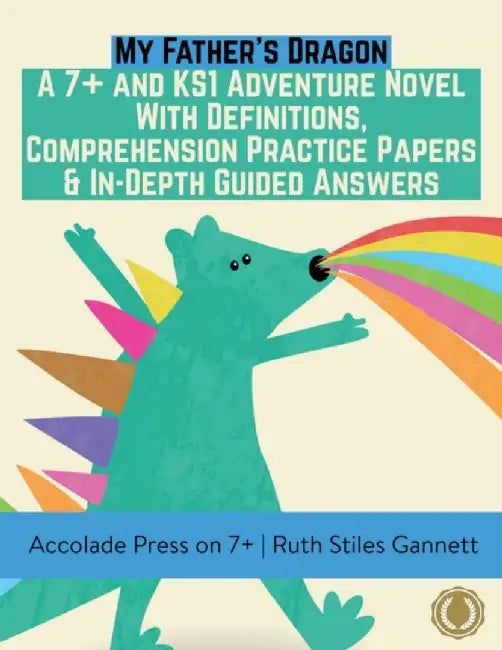 My Father's Dragon: A 7+ and KS1 Adventure Novel with Definitions, Comprehension Practice Papers & In-Depth Guided Answers by Accolade Press
