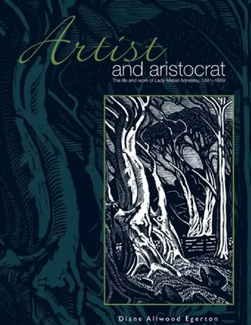 Artist and Aristocrat: The Life and Work of Lady Mabel Annesley, 1881-1959 by Diane Allwood Egerton