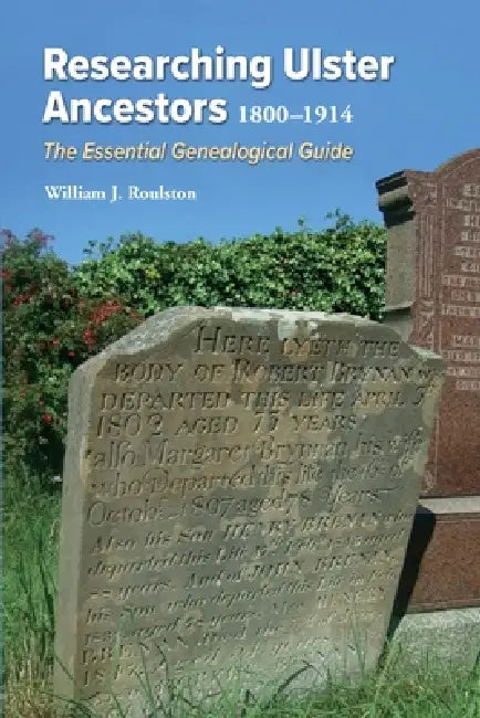 Researching Ulster Ancestors, 1800-1914 by William Roulston