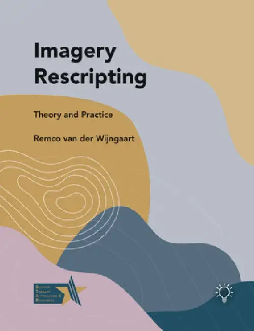 Imagery Rescripting: Theory and Practice by Remco Van Der Winjgaart
