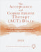 The Acceptance and Commitment Therapy (Act) Diary 2022: A Guide and Companion for Moving Toward the Things That Matter in Your Life by Freddy Jackson Brown