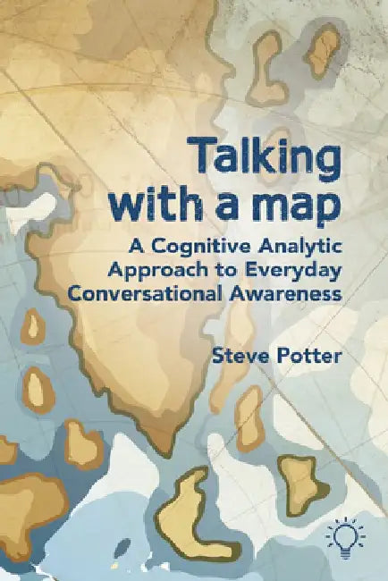 Talking with a Map: A Cognitive Analytic Approach to Everyday Conversational Awareness by Steve Potter