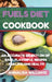 Fuels Diet Cookbook: An Accurate Selection of Easy, Flavorful Recipes for Lifelong Health by Annalisa Williams