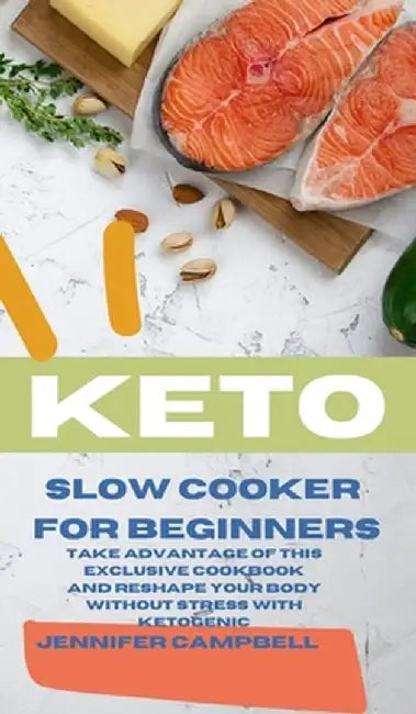 Keto Slow Cooker for Beginners: The Most Delicious Recipes to Help You Barn Fat Rapidly and Naturally through Ketogenic Diet by Lauren Mowbray