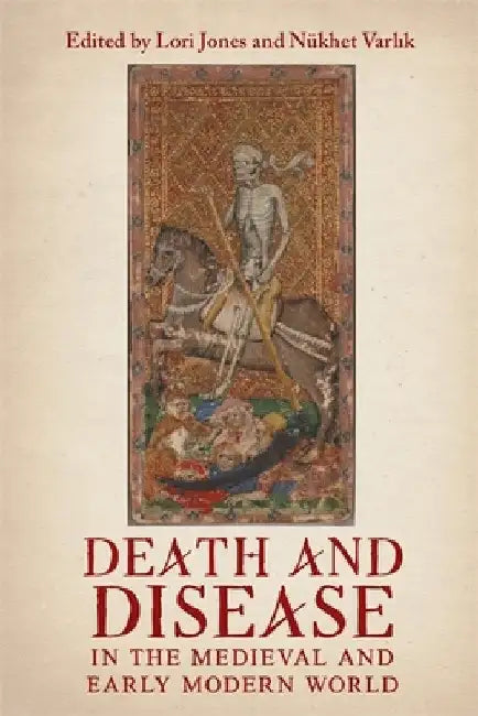Death and Disease in the Medieval and Early Modern World: Perspectives from Across the Mediterranean and Beyond by Lori Jones