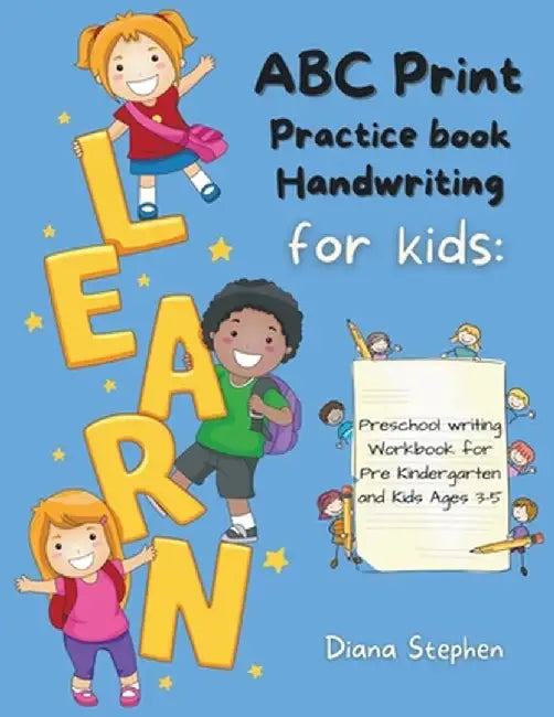 ABC Print Handwriting Practice Book for kids: Preschool writing Workbook for Pre K, Kindergarten and Kids Ages 3-5 by Diana Stephen