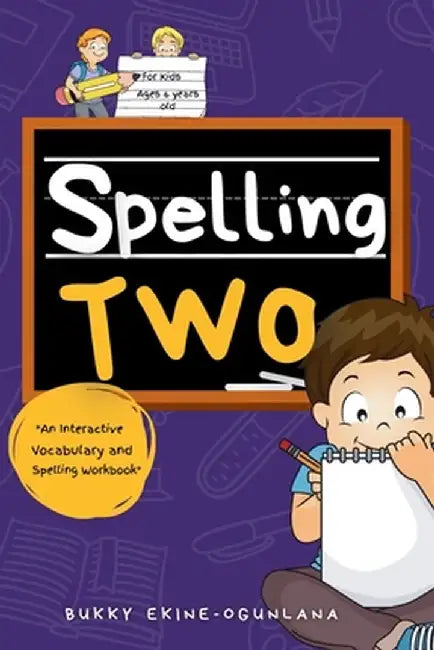 Spelling Two: An Interactive Vocabulary and Spelling Workbook for 6-Year-Olds (With Audiobook Lessons) by Bukky Ekine-Ogunlana