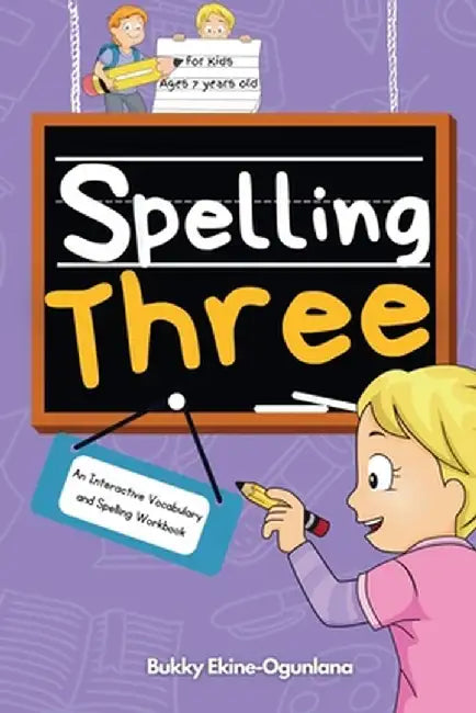 Spelling Three: An Interactive Vocabulary and Spelling Workbook for 7-Year-Olds (With Audiobook Lessons) by Bukky Ekine-Ogunlana