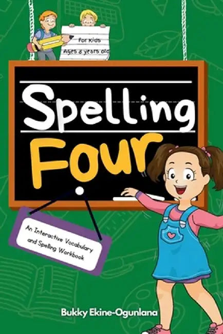 Spelling Four: An Interactive Vocabulary and Spelling Workbook for 8-Year-Olds (With Audiobook Lessons) by Bukky Ekine-Ogunlana