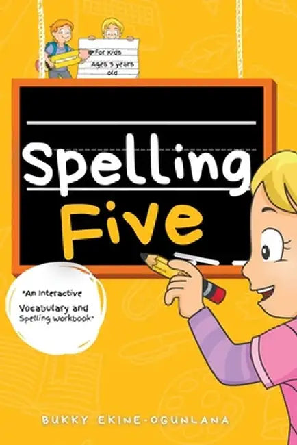 Spelling Five: An Interactive Vocabulary and Spelling Workbook for 9-Year-Olds (With Audiobook Lessons) by Bukky Ekine-Ogunlana