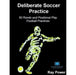 Deliberate Soccer Practice: 50 Rondo and Positional Play Football Practices by Ray Power