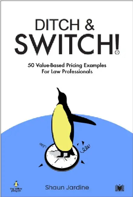 Ditch & Switch: 50 Value-Based Pricing Examples for Law Professionals by Shaun Jardine