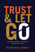 Trust and Let Go: Play better golf without consciously changing your swing by Peter Ballingall
