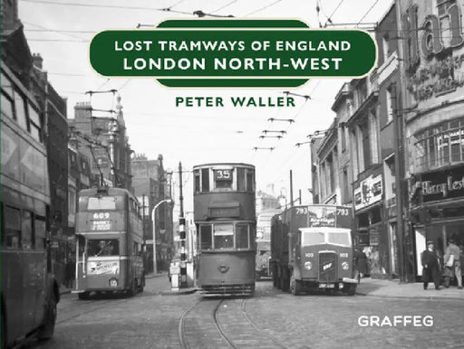 Lost Tramways of England: London North-West by Peter Waller
