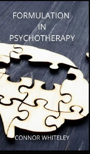 Formulation in Psychotherapy by Connor Whiteley