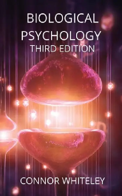 Biological Psychology: Third Edition by Connor Whiteley