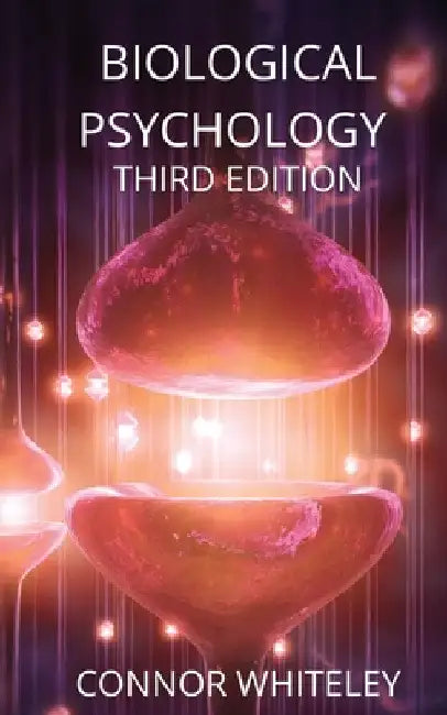 Biological Psychology: Third Edition by Connor Whiteley