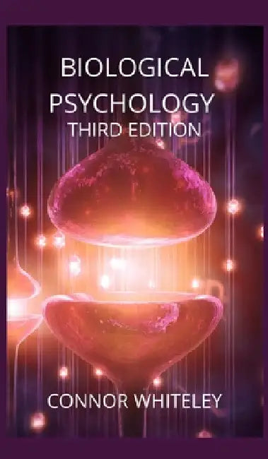 Biological Psychology: Third Edition by Connor Whiteley