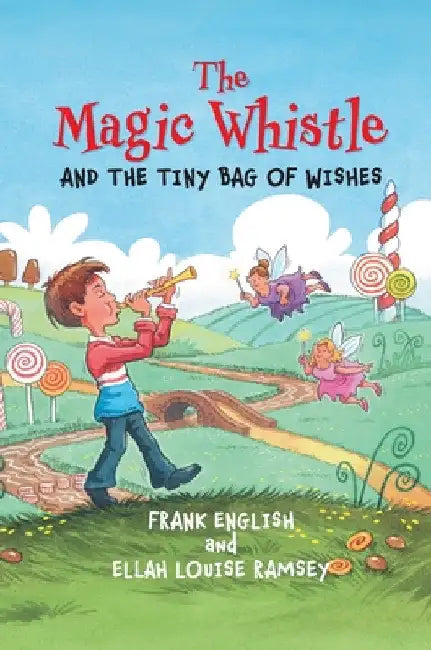 The Magic Whistle and the Tiny Bag of Wishes by Frank English