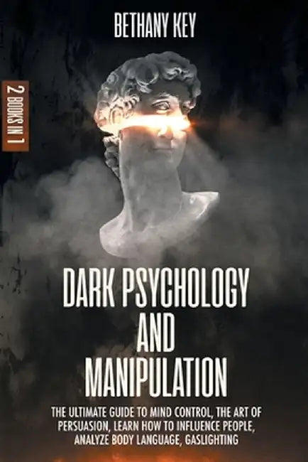 Dark Psychology and Manipulation by Bethany Key