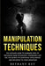 Manipulation Techniques: The ultimate guide to learning how to recognize dark psychology techniques and use the secrets of emotional intelligen by Bethany Key