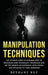 Manipulation Techniques: The ultimate guide to learning how to recognize dark psychology techniques and use the secrets of emotional intelligen by Bethany Key