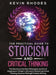 The Practical Guide to Stoicism and Critical Thinking: The Secrets to the Stoic Philosophy and Art of Happiness in Modern Life and to Mastering Critic by Kevin Rhodes