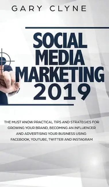 Social Media Marketing 2019 How Small Businesses can Gain 1000's of New Followers, Leads and Customers using Advertising and Marketing on Facebook, In by Gary Clyne
