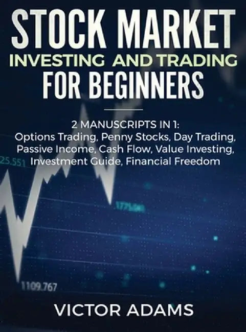 Stock Market Investing and Trading for Beginners (2 Manuscripts in 1): Options trading Penny Stocks Day Trading Passive Income Cash Flow Value Investi by Victor Adams