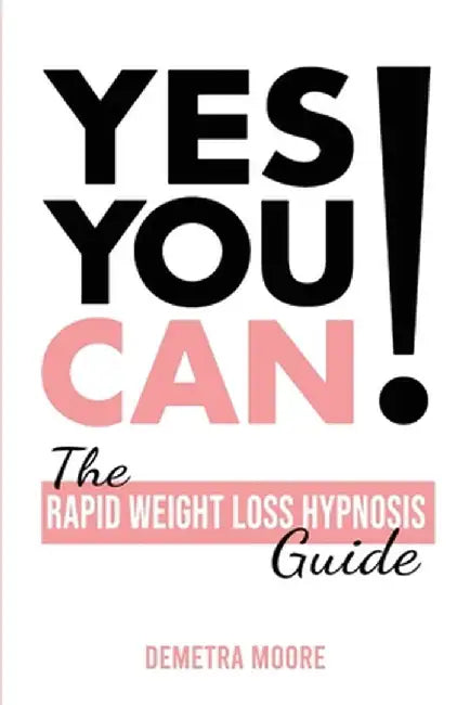 Yes you CAN!-The Rapid Weight Loss Hypnosis Guide: Challenge Yourself: Burn Fat, Lose Weight And Heal Your Body And Your Soul. Powerful guided Meditat by Demetra Moore