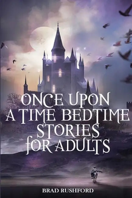 Once Upon a Time-Bedtime Stories For Adults: Relaxing Sleep Stories For Every Day Guided Meditation. A Mindfulness Guide For Beginners To Say Stop Anx by Brad Rushford