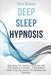 Deep Sleep Hypnosis: Fall Asleep Fast, Smarter And Better With Self-Hypnosis Techniques. A Mindfulness Guide To Say Stop Anxiety, Overthink by Finn Bolton