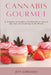 Cannabis Gourmet: A Simply Cannabis Cookbook to Learn the Art of Cooking with Weed. by Jeff Sorensen