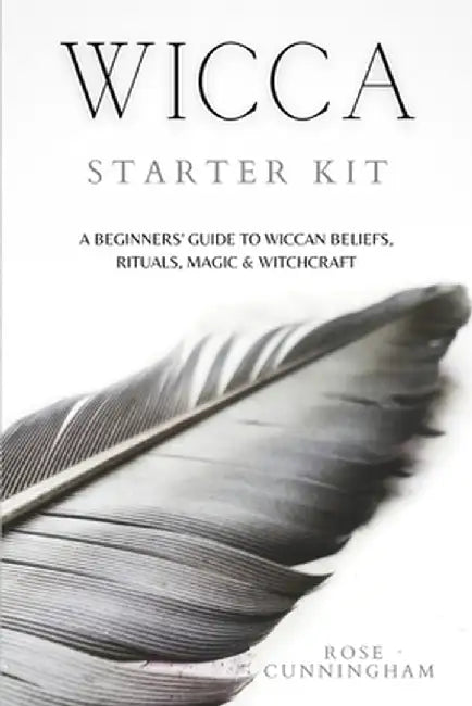 Wicca Starter Kit: A Beginners' Guide to Wicca Beliefs, Rituals, Magic and Witchcraft by Rose Cunningham