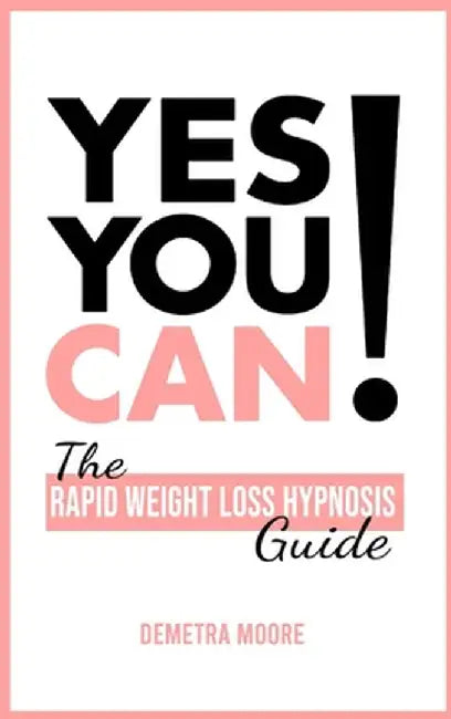 Yes you CAN!-The Rapid Weight Loss Hypnosis Guide: Challenge Yourself: Burn Fat, Lose Weight And Heal Your Body And Your Soul. Powerful guided Meditat by Demetra Moore