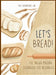 Let's Bread!-The Bread Machine Cookbook for Beginners: The Ultimate 100 + 1 No-Fuss and Easy to Follow Bread Machine Recipes Guide for Your Tasty Home by The Cookbook's Lab