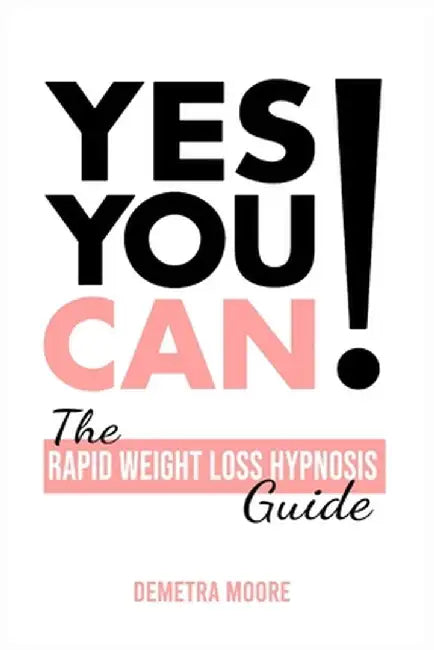Yes you CAN!-The Rapid Weight Loss Hypnosis Guide: Challenge Yourself: Burn Fat, Lose Weight And Heal Your Body And Your Soul. Powerful guided Meditat by Demetra Moore
