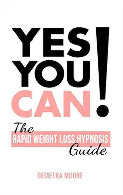 Yes you CAN!-The Rapid Weight Loss Hypnosis Guide: Challenge Yourself: Burn Fat, Lose Weight And Heal Your Body And Your Soul. Powerful guided Meditat by Demetra Moore