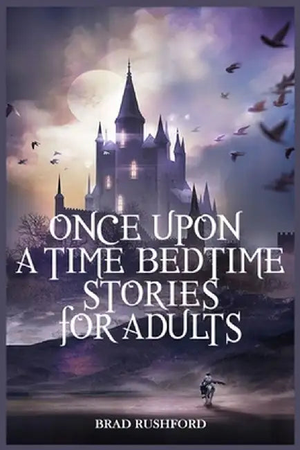 Once Upon a Time-Bedtime Stories For Adults: Relaxing Sleep Stories For Every Day Guided Meditation. A Mindfulness Guide For Beginners To Say Stop Anx by Brad Rushford