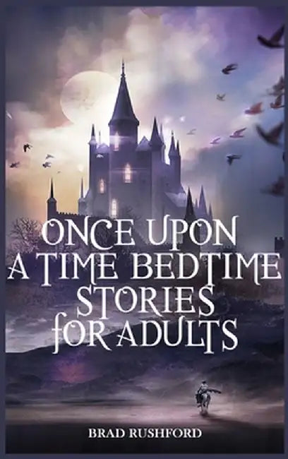 Once Upon a Time-Bedtime Stories For Adults: Relaxing Sleep Stories For Every Day Guided Meditation. A Mindfulness Guide For Beginners To Say Stop Anx by Brad Rushford