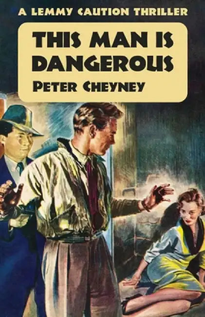 This Man is Dangerous: A Lemmy Caution Thriller by Peter Cheyney
