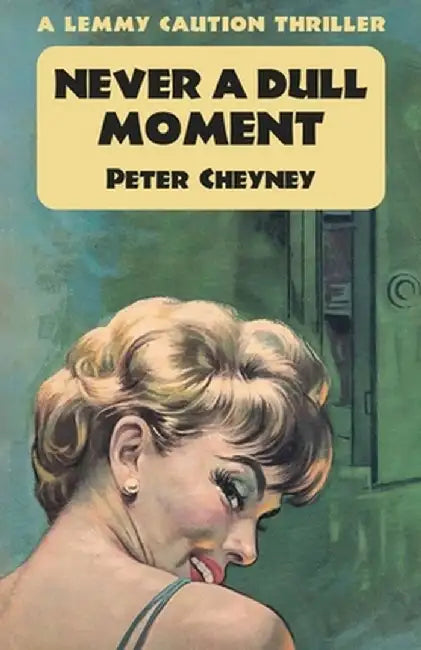 Never a Dull Moment: A Lemmy Caution Thriller by Peter Cheyney