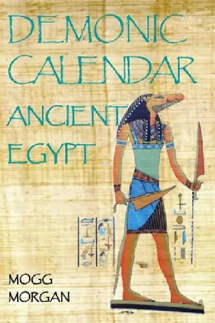 Demonic Calendar Ancient Egypt by Mogg Morgan