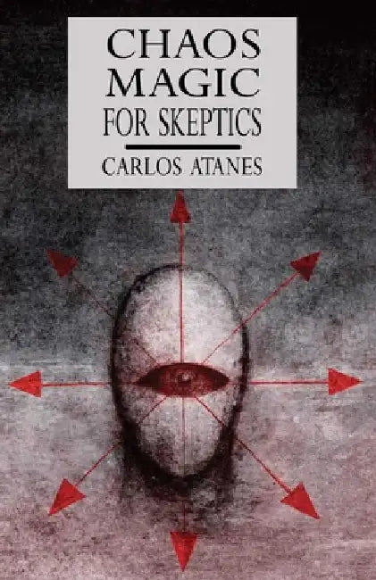 Chaos Magic For Skeptics by Carlos Atanes
