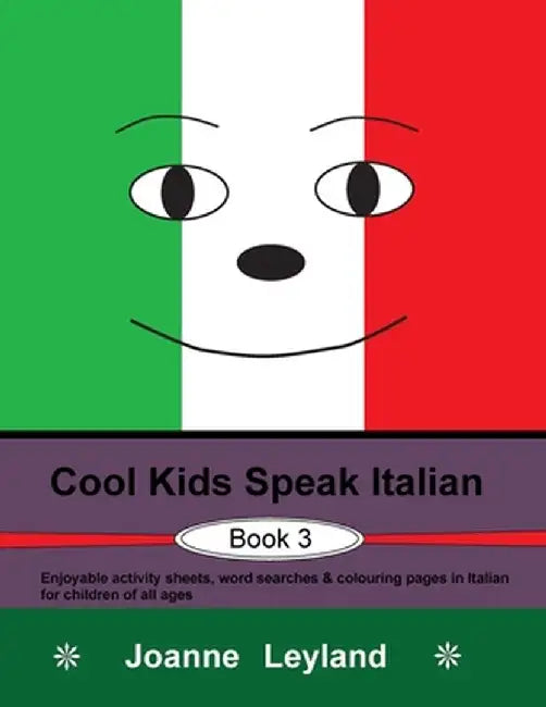 Cool Kids Speak Italian - Book 3: Enjoyable activity sheets, word searches & colouring pages in Italian for children of all ages by Joanne Leyland