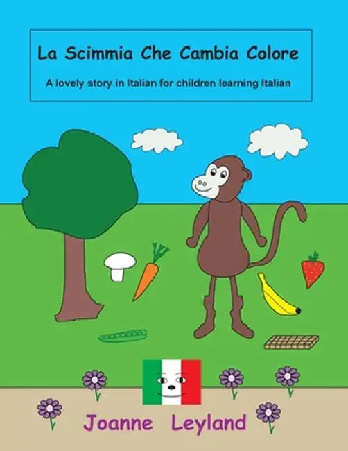 La Scimmia Che Cambia Colore: A lovely story in Italian for children learning Italian by Joanne Leyland