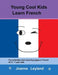 Young Cool Kids Learn French: Fun activities and colouring pages in French for 5-7 year olds by Joanne Leyland