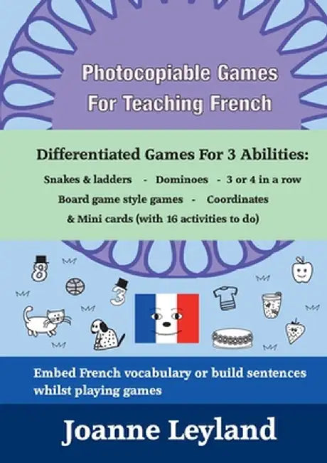Photocopiable Games For Teaching French: Differentiated Games For 3 Abilities: Snakes & ladders - Dominoes - 3 or 4 in a row - Board game style games by Joanne Leyland