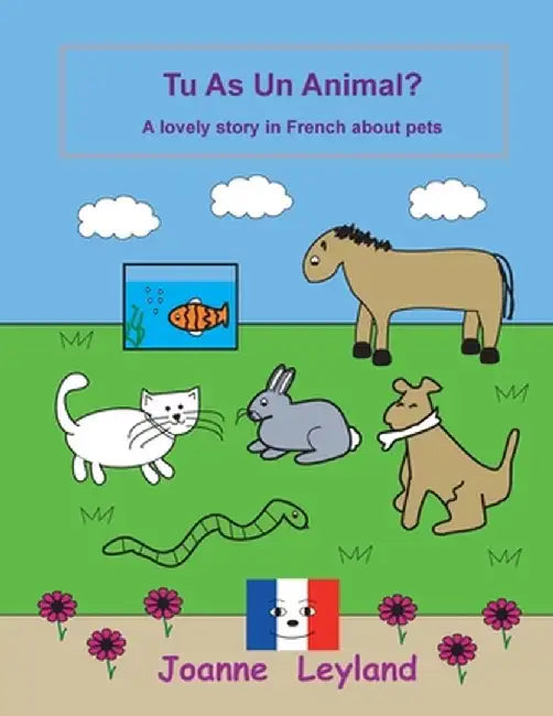 Tu As Un Animal?: A lovely story in French about pets by Joanne Leyland