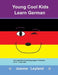 Young Cool Kids Learn German: Fun activities & colouring pages in German for 5 - 7 year olds by Joanne Leyland